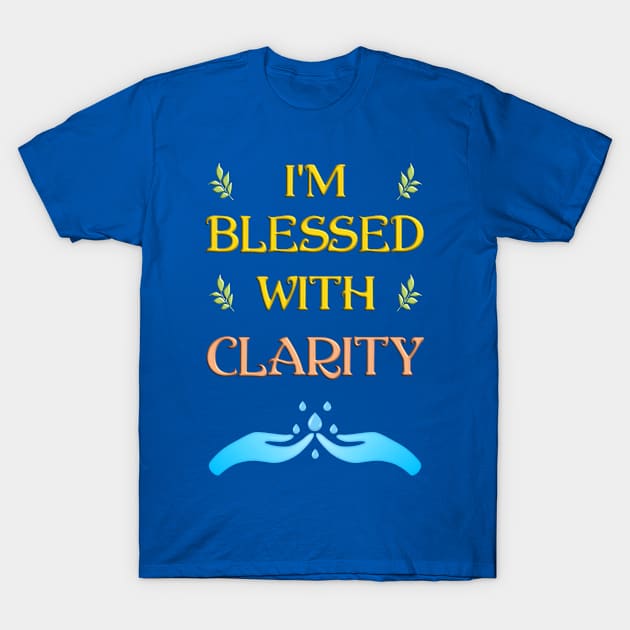 I'm Blessed With Clarity T-Shirt by madrigenum